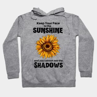 Keep Your Face to the Sunshine and You Cannot See the Shadows Hoodie